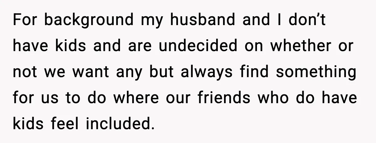 Bridesmaid Gets Publicly Shamed in MOH Speech, Then Sister Blames Her for Leaving For background my husband and I don’t have kids and are undecided on whether or not we want any but always find something for us to do where our friends...