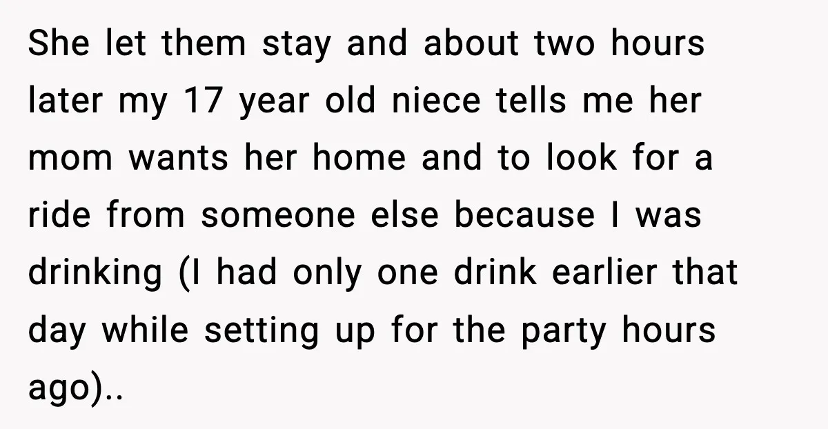 Bridesmaid Gets Publicly Shamed in MOH Speech, Then Sister Blames Her for Leaving She let them stay and about two hours later my 17 year old niece tells me her mom wants her home and to look for a ride from someone else...