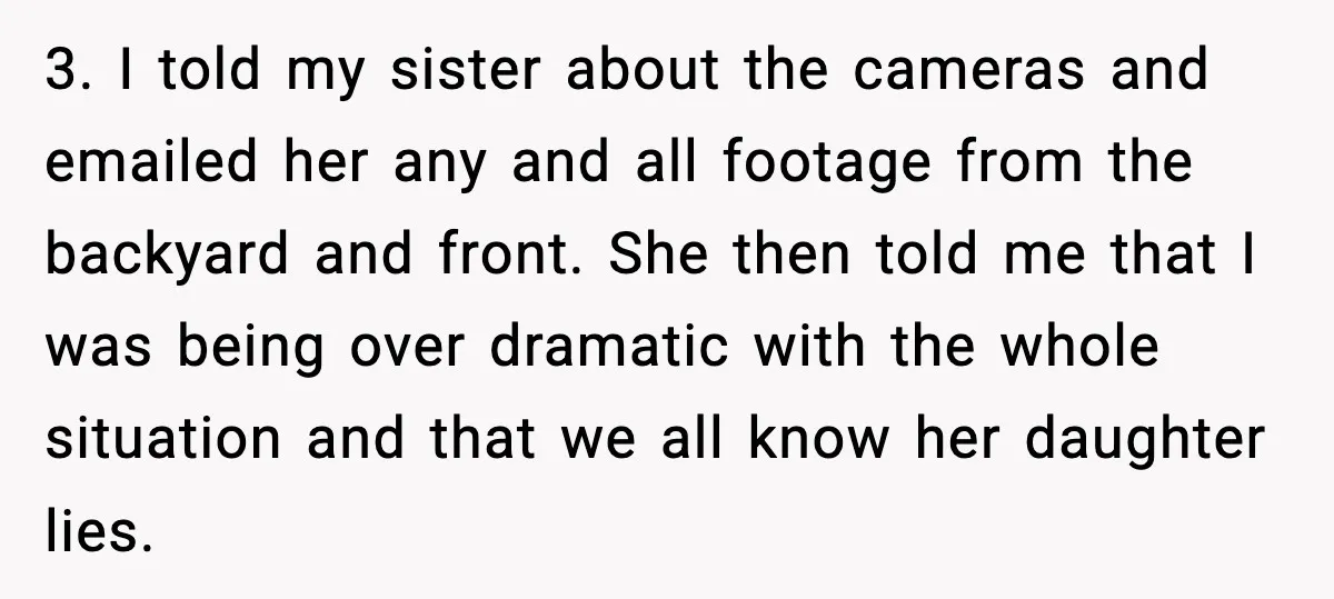 Bridesmaid Gets Publicly Shamed in MOH Speech, Then Sister Blames Her for Leaving 3. I told my sister about the cameras and emailed her any and all footage from the backyard and front. She then told me that I was being over dramatic...