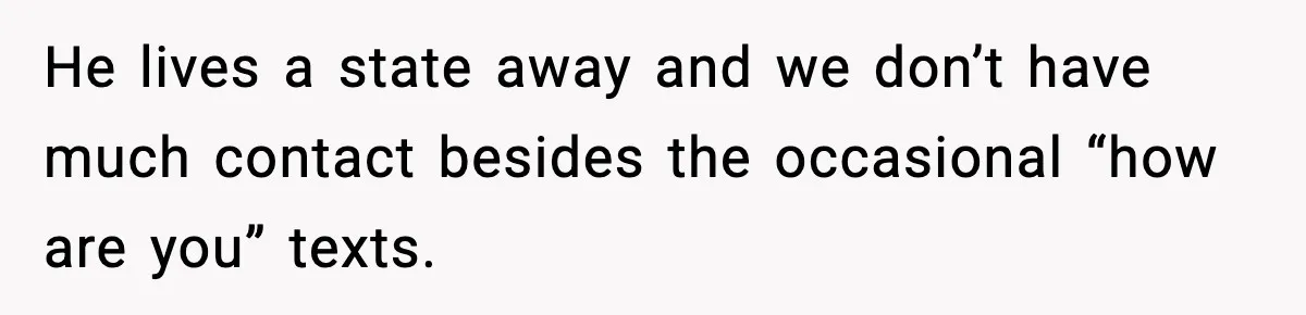 Bridesmaid Gets Publicly Shamed in MOH Speech, Then Sister Blames Her for Leaving He lives a state away and we don’t have much contact besides the occasional “how are you” texts.