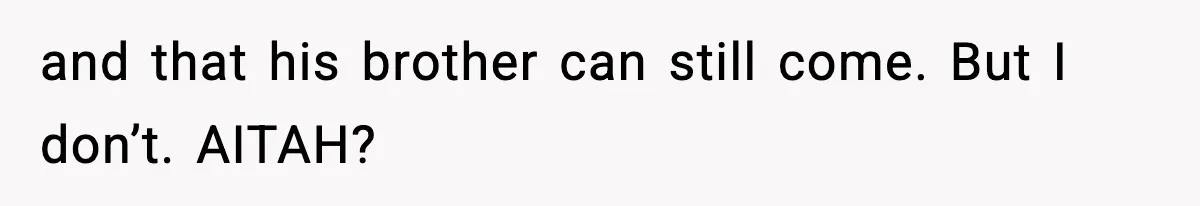 Pregnant Woman Bans Nephew Forever After He Shoves Her Into A Wall and that his brother can still come. But I don’t. AITAH?