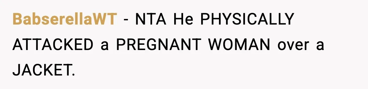 Pregnant Woman Bans Nephew Forever After He Shoves Her Into A Wall BabserellaWT − NTA He PHYSICALLY ATTACKED a PREGNANT WOMAN over a JACKET.