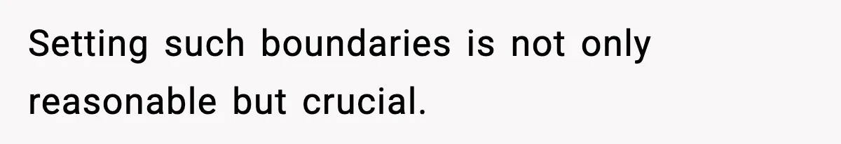 Pregnant Woman Bans Nephew Forever After He Shoves Her Into A Wall Setting such boundaries is not only reasonable but crucial.