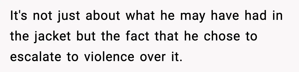 Pregnant Woman Bans Nephew Forever After He Shoves Her Into A Wall It's not just about what he may have had in the jacket but the fact that he chose to escalate to violence over it.