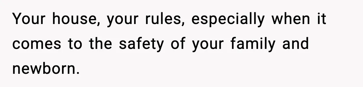 Pregnant Woman Bans Nephew Forever After He Shoves Her Into A Wall Your house, your rules, especially when it comes to the safety of your family and newborn.