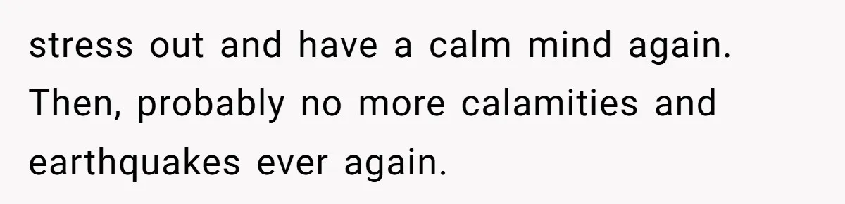 Aspiring Author Accuses SIL Of Plagiarism, Parents Threaten To Disown Her Instead stress out and have a calm mind again. Then, probably no more calamities and earthquakes ever again.