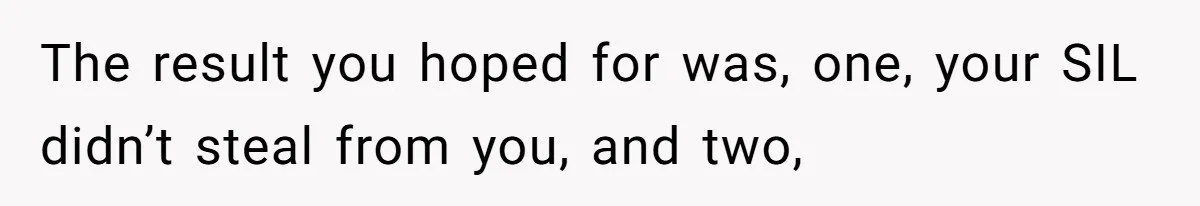 Aspiring Author Accuses SIL Of Plagiarism, Parents Threaten To Disown Her Instead The result you hoped for was, one, your SIL didn’t steal from you, and two,