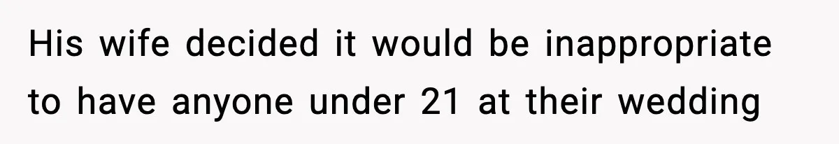 19-Year-Old Says No To Wedding Dinner After Being Excluded From The Ceremony His wife decided it would be inappropriate to have anyone under 21 at their wedding