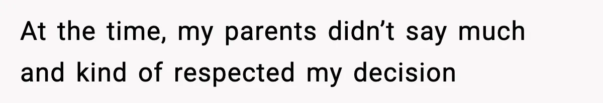 19-Year-Old Says No To Wedding Dinner After Being Excluded From The Ceremony At the time, my parents didn’t say much and kind of respected my decision