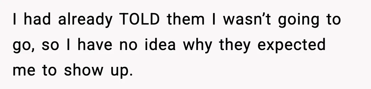 19-Year-Old Says No To Wedding Dinner After Being Excluded From The Ceremony I had already TOLD them I wasn’t going to go, so I have no idea why they expected me to show up.