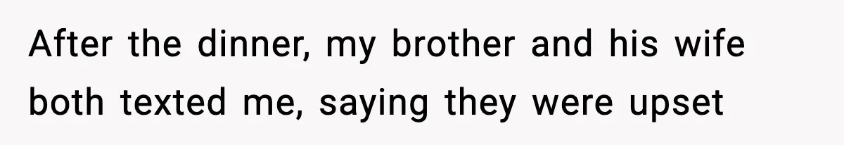 19-Year-Old Says No To Wedding Dinner After Being Excluded From The Ceremony After the dinner, my brother and his wife both texted me, saying they were upset
