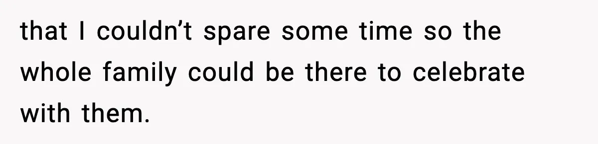 19-Year-Old Says No To Wedding Dinner After Being Excluded From The Ceremony that I couldn’t spare some time so the whole family could be there to celebrate with them.