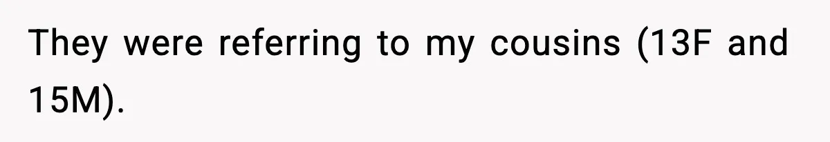 19-Year-Old Says No To Wedding Dinner After Being Excluded From The Ceremony They were referring to my cousins (13F and 15M).