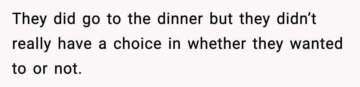 19-Year-Old Says No To Wedding Dinner After Being Excluded From The Ceremony They did go to the dinner but they didn’t really have a choice in whether they wanted to or not.