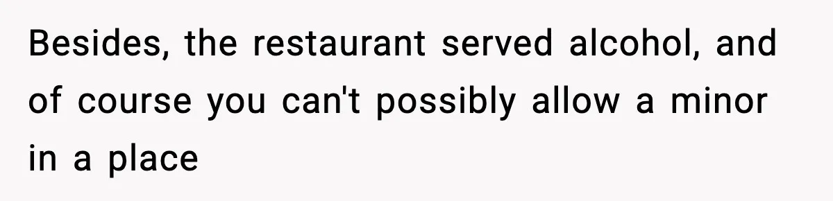 19-Year-Old Says No To Wedding Dinner After Being Excluded From The Ceremony Besides, the restaurant served alcohol, and of course you can't possibly allow a minor in a place