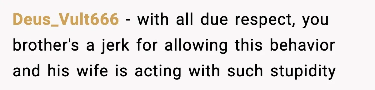 19-Year-Old Says No To Wedding Dinner After Being Excluded From The Ceremony Deus_Vult666 − with all due respect, you brother's a jerk for allowing this behavior and his wife is acting with such stupidity