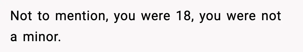 19-Year-Old Says No To Wedding Dinner After Being Excluded From The Ceremony Not to mention, you were 18, you were not a minor.