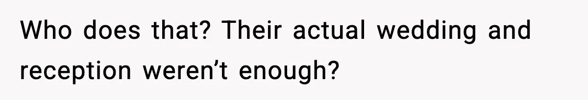 19-Year-Old Says No To Wedding Dinner After Being Excluded From The Ceremony Who does that? Their actual wedding and reception weren’t enough?