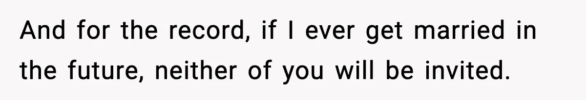 19-Year-Old Says No To Wedding Dinner After Being Excluded From The Ceremony And for the record, if I ever get married in the future, neither of you will be invited.