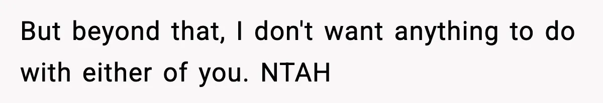 19-Year-Old Says No To Wedding Dinner After Being Excluded From The Ceremony But beyond that, I don't want anything to do with either of you. NTAH