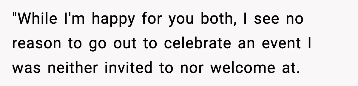 19-Year-Old Says No To Wedding Dinner After Being Excluded From The Ceremony "While I'm happy for you both, I see no reason to go out to celebrate an event I was neither invited to nor welcome at.