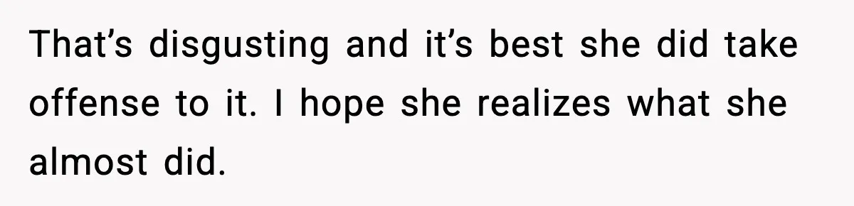 Teen Calls Sister ‘Disgusting’ After She Steals Ex’s Dog And Threatens To Kill It That’s disgusting and it’s best she did take offense to it. I hope she realizes what she almost did.