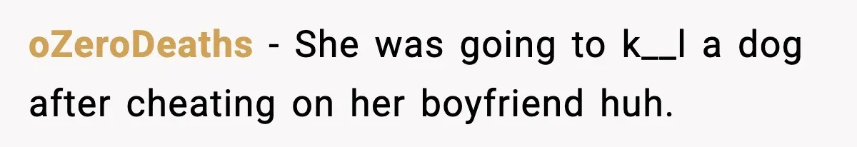Teen Calls Sister ‘Disgusting’ After She Steals Ex’s Dog And Threatens To Kill It oZeroDeaths − She was going to k__l a dog after cheating on her boyfriend huh.