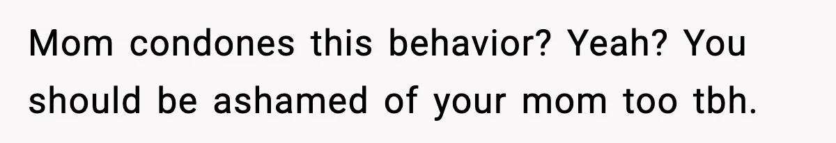 Teen Calls Sister ‘Disgusting’ After She Steals Ex’s Dog And Threatens To Kill It Mom condones this behavior? Yeah? You should be ashamed of your mom too tbh.
