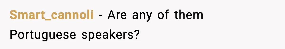 Smart_cannoli − Are any of them Portuguese speakers?