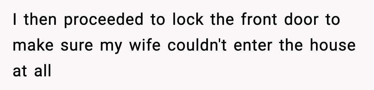 Dad Disowns Stepdaughter After She Chooses Mom’s Affair Partner Over Him, And He Can’t Believe It I then proceeded to lock the front door to make sure my wife couldn't enter the house at all