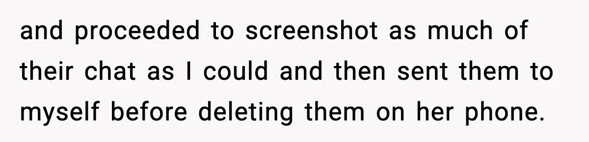 Dad Disowns Stepdaughter After She Chooses Mom’s Affair Partner Over Him, And He Can’t Believe It and proceeded to screenshot as much of their chat as I could and then sent them to myself before deleting them on her phone.