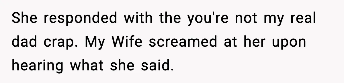 Dad Disowns Stepdaughter After She Chooses Mom’s Affair Partner Over Him, And He Can’t Believe It She responded with the you're not my real dad crap. My Wife screamed at her upon hearing what she said.