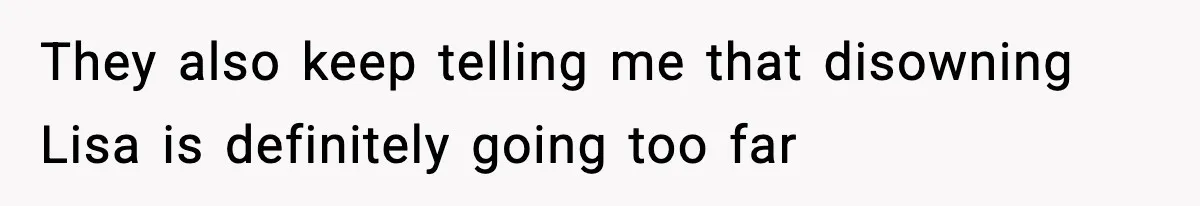 Dad Disowns Stepdaughter After She Chooses Mom’s Affair Partner Over Him, And He Can’t Believe It They also keep telling me that disowning Lisa is definitely going too far
