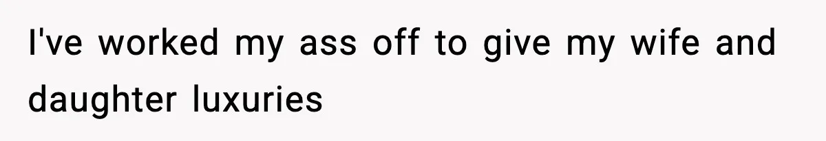 Dad Disowns Stepdaughter After She Chooses Mom’s Affair Partner Over Him, And He Can’t Believe It I've worked my ass off to give my wife and daughter luxuries