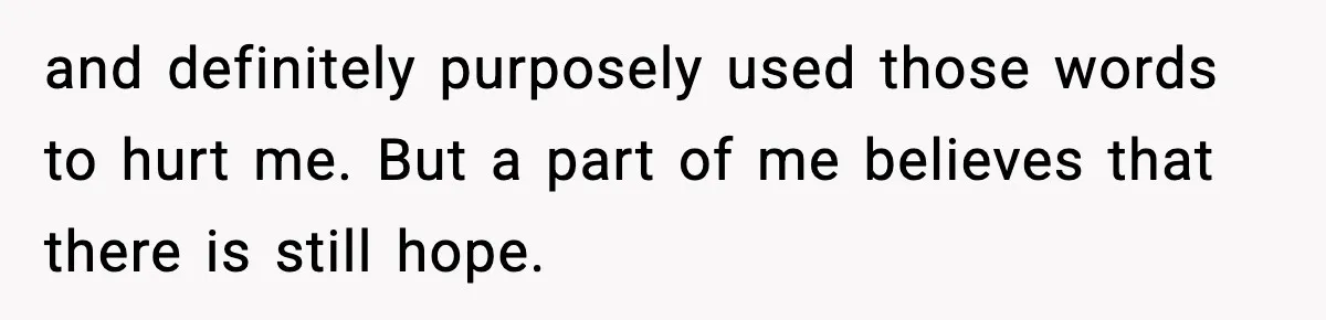 Dad Disowns Stepdaughter After She Chooses Mom’s Affair Partner Over Him, And He Can’t Believe It and definitely purposely used those words to hurt me. But a part of me believes that there is still hope.