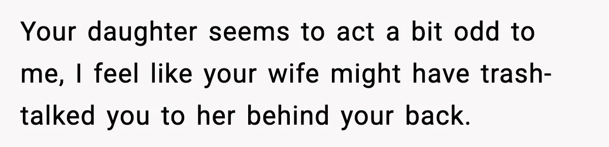 Dad Disowns Stepdaughter After She Chooses Mom’s Affair Partner Over Him, And He Can’t Believe It Your daughter seems to act a bit odd to me, I feel like your wife might have trash-talked you to her behind your back.
