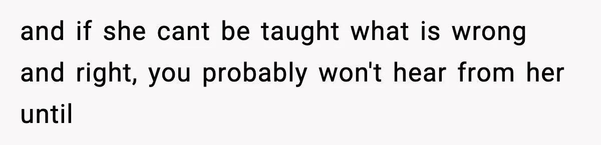 Dad Disowns Stepdaughter After She Chooses Mom’s Affair Partner Over Him, And He Can’t Believe It and if she cant be taught what is wrong and right, you probably won't hear from her until