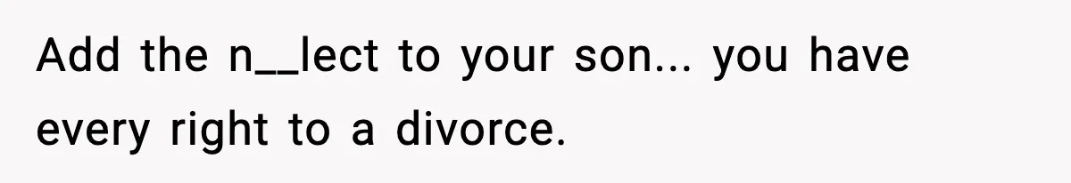 Dad Disowns Stepdaughter After She Chooses Mom’s Affair Partner Over Him, And He Can’t Believe It Add the n__lect to your son... you have every right to a divorce.