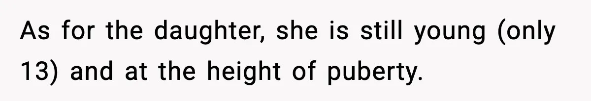 Dad Disowns Stepdaughter After She Chooses Mom’s Affair Partner Over Him, And He Can’t Believe It As for the daughter, she is still young (only 13) and at the height of puberty.