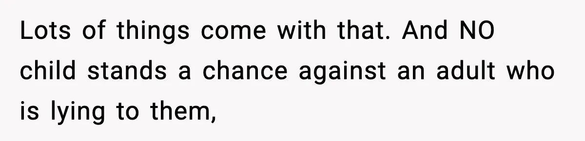 Dad Disowns Stepdaughter After She Chooses Mom’s Affair Partner Over Him, And He Can’t Believe It Lots of things come with that. And NO child stands a chance against an adult who is lying to them,