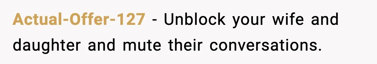 Dad Disowns Stepdaughter After She Chooses Mom’s Affair Partner Over Him, And He Can’t Believe It Actual-Offer-127 − Unblock your wife and daughter and mute their conversations.
