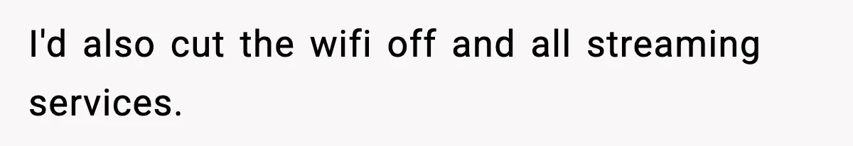 Dad Disowns Stepdaughter After She Chooses Mom’s Affair Partner Over Him, And He Can’t Believe It I'd also cut the wifi off and all streaming services.
