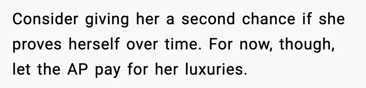 Dad Disowns Stepdaughter After She Chooses Mom’s Affair Partner Over Him, And He Can’t Believe It Consider giving her a second chance if she proves herself over time. For now, though, let the AP pay for her luxuries.