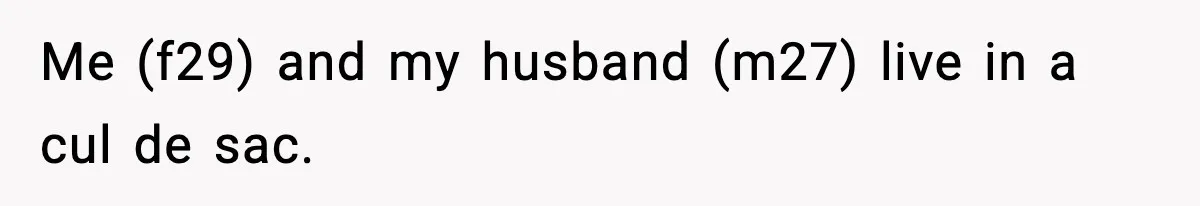 Neighbor Dumps Six Kids On Doorstep, Woman Calls Child Services, Husband Calls Her A Cow Me (f29) and my husband (m27) live in a cul de sac.
