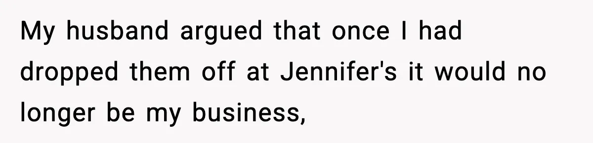 Neighbor Dumps Six Kids On Doorstep, Woman Calls Child Services, Husband Calls Her A Cow My husband argued that once I had dropped them off at Jennifer's it would no longer be my business,