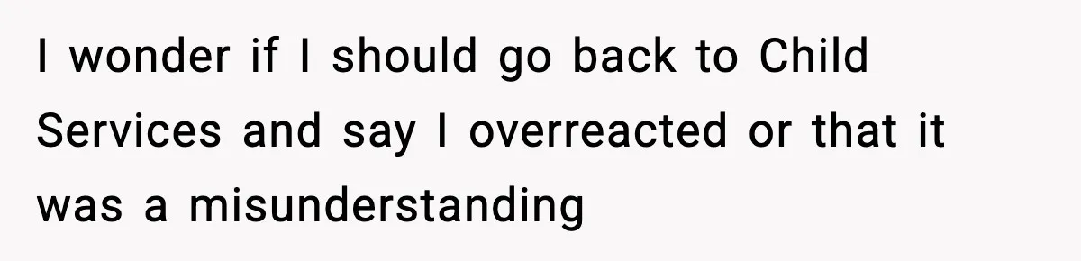 Neighbor Dumps Six Kids On Doorstep, Woman Calls Child Services, Husband Calls Her A Cow I wonder if I should go back to Child Services and say I overreacted or that it was a misunderstanding