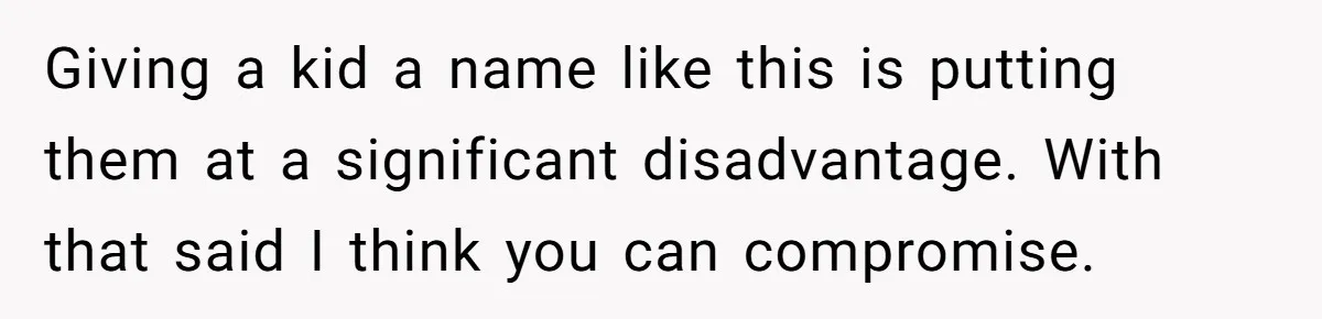 Mom Refuses ‘Black’ Names for Her Baby, Fearing They’ll Hurt Career Opportunities Giving a kid a name like this is putting them at a significant disadvantage. With that said I think you can compromise.
