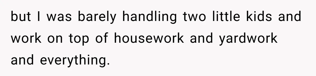 “Baby-Trapped” or Betrayed? When Reproductive Coercion Strikes a Marriage but I was barely handling two little kids and work on top of housework and yardwork and everything.