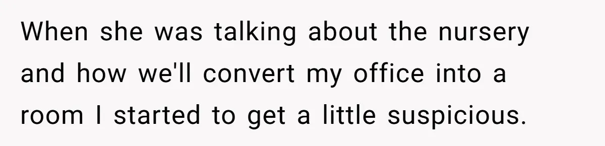 “Baby-Trapped” or Betrayed? When Reproductive Coercion Strikes a Marriage When she was talking about the nursery and how we'll convert my office into a room I started to get a little suspicious.