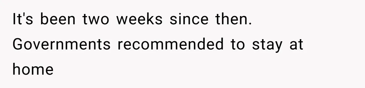 “Baby-Trapped” or Betrayed? When Reproductive Coercion Strikes a Marriage It's been two weeks since then. Governments recommended to stay at home